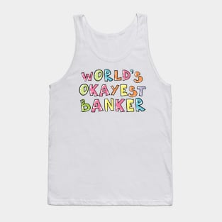 World's Okayest Banker Gift Idea Tank Top